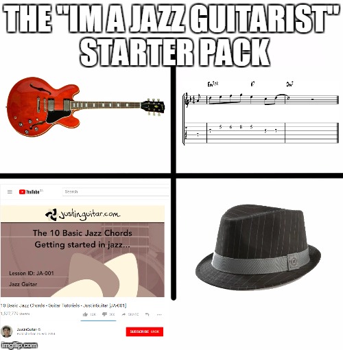 Blank Starter Pack | THE "IM A JAZZ GUITARIST" STARTER PACK | image tagged in x starter pack | made w/ Imgflip meme maker