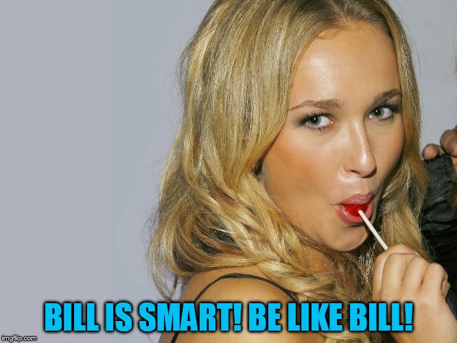 BILL IS SMART! BE LIKE BILL! | made w/ Imgflip meme maker