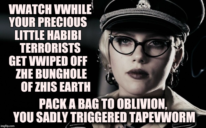 Scarlett Johansson, Silkin Floss,  The Spirit | VWATCH VWHILE YOUR PRECIOUS LITTLE HABIBI   TERRORISTS GET VWIPED OFF    ZHE BUNGHOLE        OF ZHIS EARTH; PACK A BAG TO OBLIVION, YOU SADLY TRIGGERED TAPEVWORM | image tagged in scarlett johansson silkin floss  the spirit | made w/ Imgflip meme maker