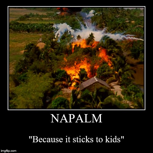 It was a motivating cadence to run to.  Sick, but motivating. | image tagged in funny,demotivationals,i love the smell of napalm in the morning | made w/ Imgflip demotivational maker