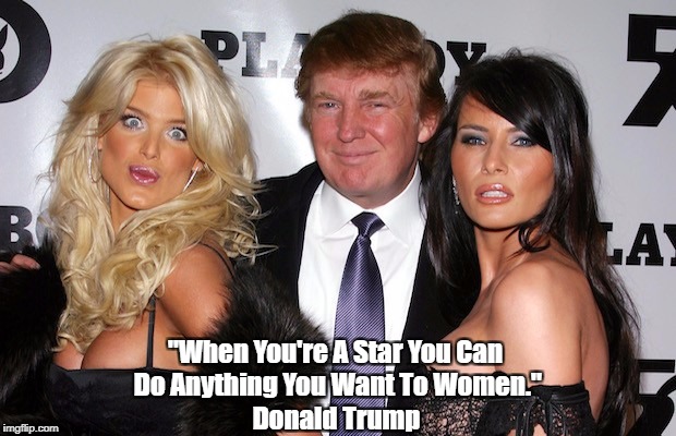 "When You're A Star You Can Do Anything You Want To Women." Donald Trump | made w/ Imgflip meme maker