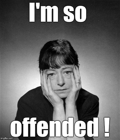 Dorothy Parker | I'm so offended ! | image tagged in dorothy parker | made w/ Imgflip meme maker