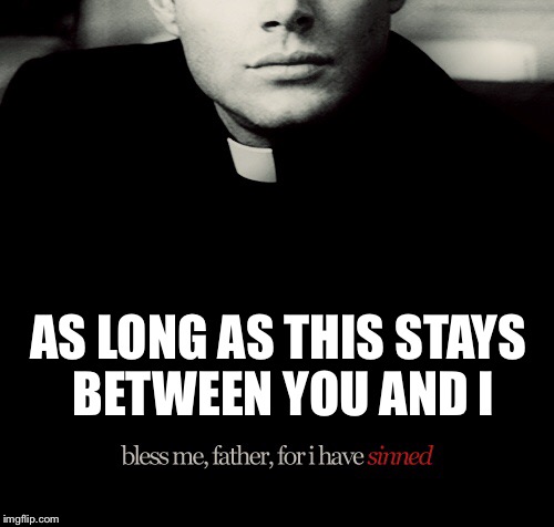 Glad I’m not catholic, but better to believe in something than nothing. I know God forgives me even if you don’t. | AS LONG AS THIS STAYS BETWEEN YOU AND I | image tagged in church,catholicism,god,jesus,christianity | made w/ Imgflip meme maker