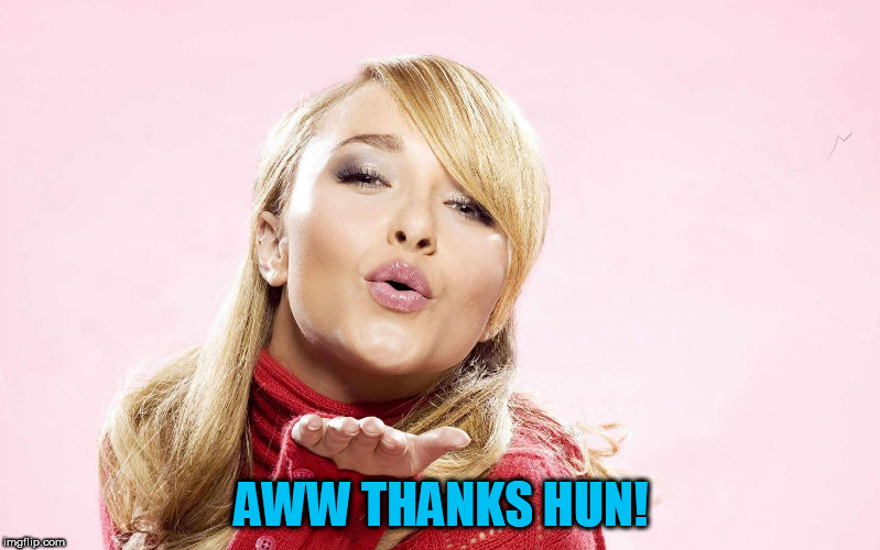 hayden blow kiss | AWW THANKS HUN! | image tagged in hayden blow kiss | made w/ Imgflip meme maker