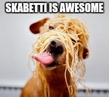 SKABETTI IS AWESOME | made w/ Imgflip meme maker