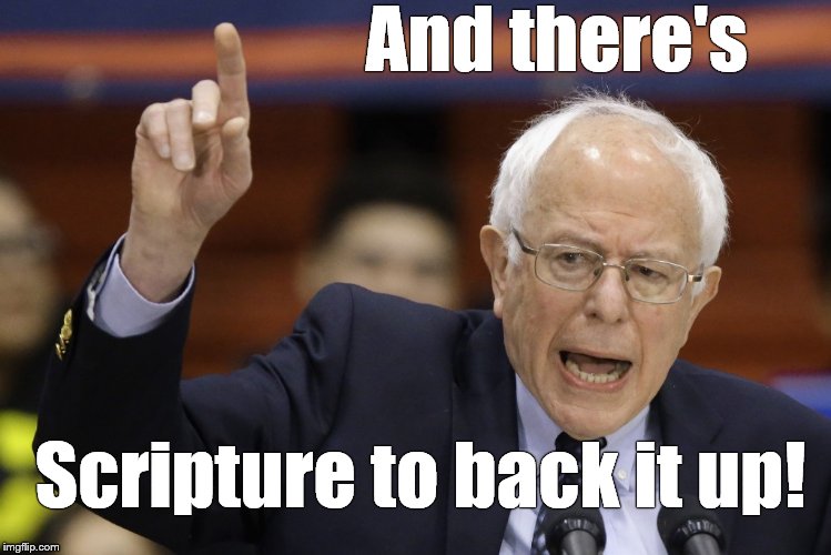 Bern, feel the burn? | And there's Scripture to back it up! | image tagged in bern feel the burn? | made w/ Imgflip meme maker