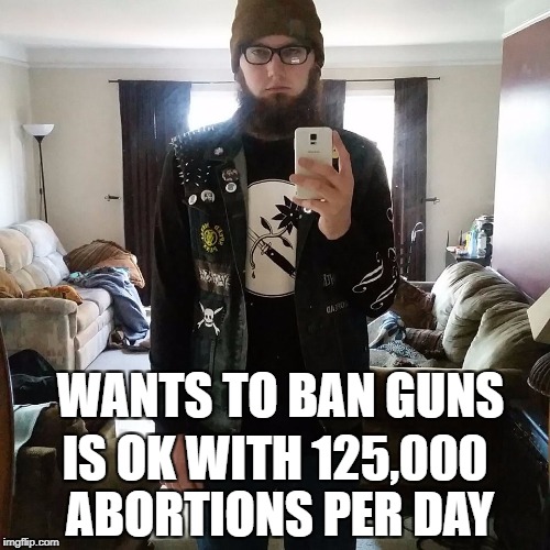 Portland Hipster | WANTS TO BAN GUNS; IS OK WITH 125,000 ABORTIONS PER DAY | image tagged in abortion,portland,liberal,libtard,librat | made w/ Imgflip meme maker