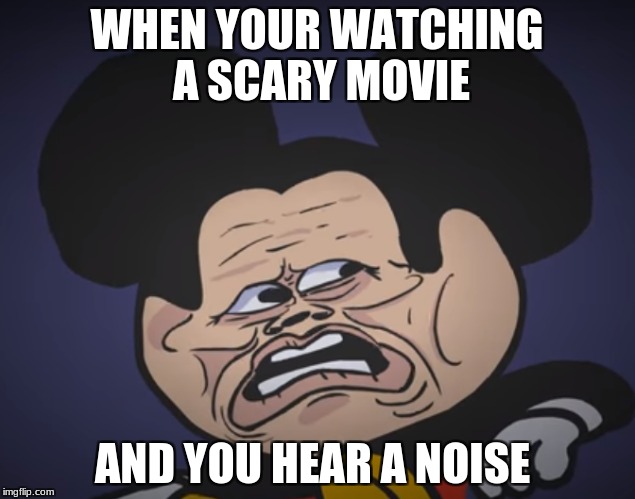 WHEN YOUR WATCHING A SCARY MOVIE; AND YOU HEAR A NOISE | image tagged in happy halloween | made w/ Imgflip meme maker