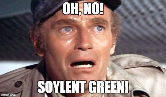 OH, NO! SOYLENT GREEN! | made w/ Imgflip meme maker