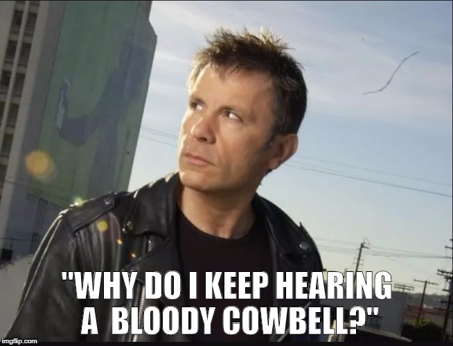 Bruce Dickinson, cowbell? | "WHY DO I KEEP HEARING A  BLOODY COWBELL?" | image tagged in bruce dickinson,cowbell | made w/ Imgflip meme maker