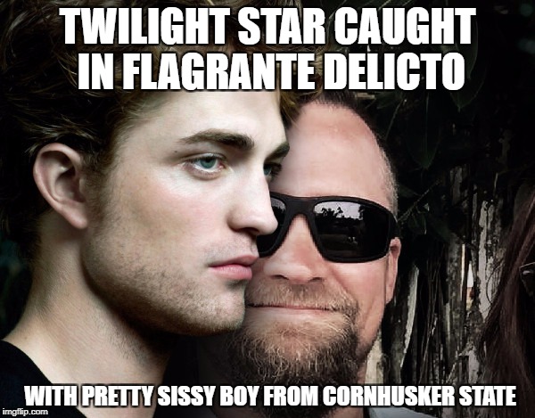 TWILIGHT STAR CAUGHT IN FLAGRANTE DELICTO; WITH PRETTY SISSY BOY FROM CORNHUSKER STATE | image tagged in twilight star caught in gay love affair | made w/ Imgflip meme maker