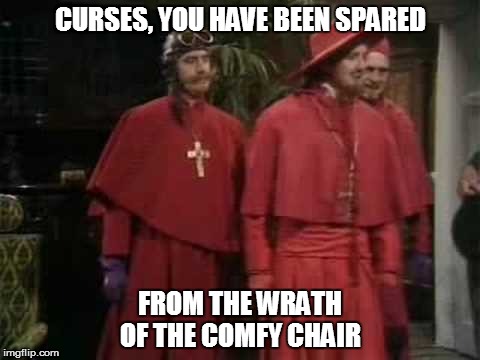 CURSES, YOU HAVE BEEN SPARED FROM THE WRATH OF THE COMFY CHAIR | made w/ Imgflip meme maker