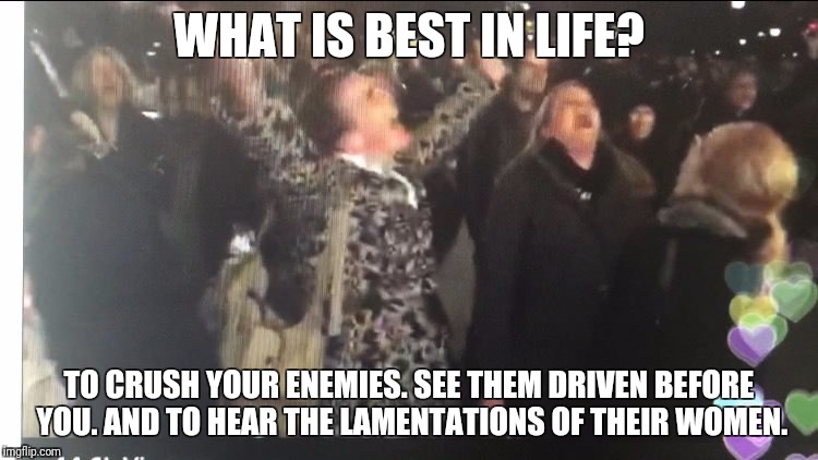 1-800-callarnold | WHAT IS BEST IN LIFE? TO CRUSH YOUR ENEMIES. SEE THEM DRIVEN BEFORE YOU. AND TO HEAR THE LAMENTATIONS OF THEIR WOMEN. | image tagged in memes | made w/ Imgflip meme maker