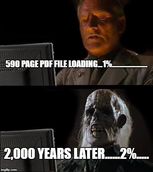 I'll Just Wait Here Meme | 590 PAGE PDF FILE LOADING...1%...................... 2,000 YEARS LATER......2%..... | image tagged in memes,ill just wait here | made w/ Imgflip meme maker