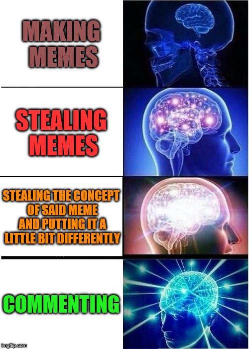 Expanding points | MAKING MEMES; STEALING MEMES; STEALING THE CONCEPT OF SAID MEME AND PUTTING IT A LITTLE BIT DIFFERENTLY; COMMENTING | image tagged in memes,expanding brain,buggylememe | made w/ Imgflip meme maker