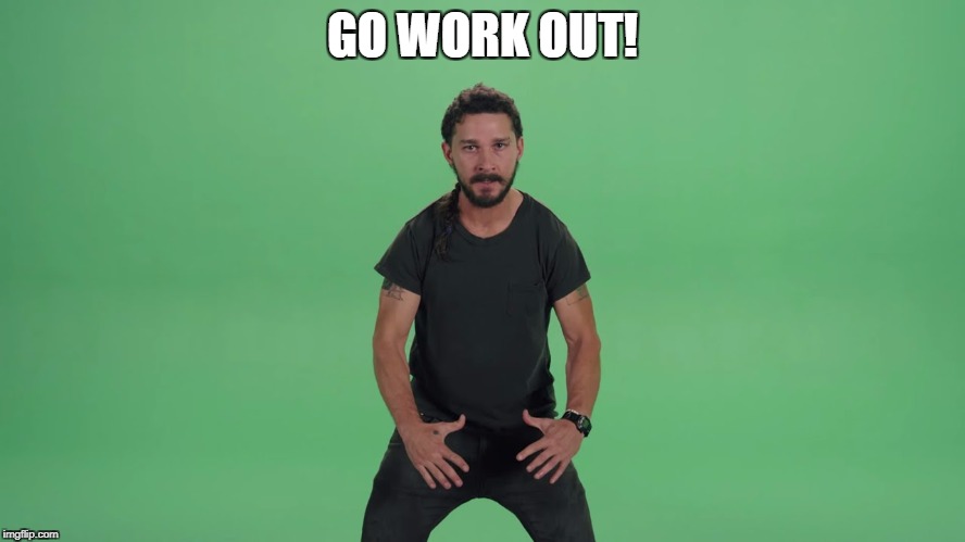 GO WORK OUT! | made w/ Imgflip meme maker