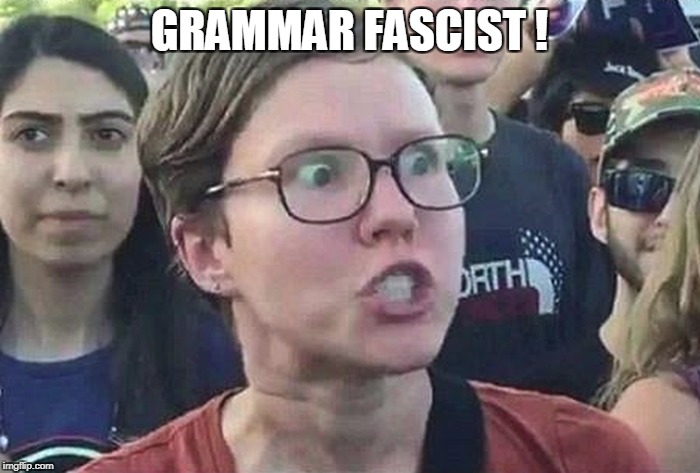 GRAMMAR FASCIST ! | made w/ Imgflip meme maker