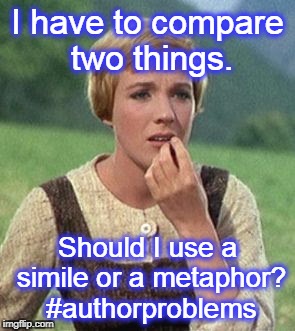 Julie Andrews confused | I have to compare two things. Should I use a simile or a metaphor? #authorproblems | image tagged in julie andrews confused | made w/ Imgflip meme maker