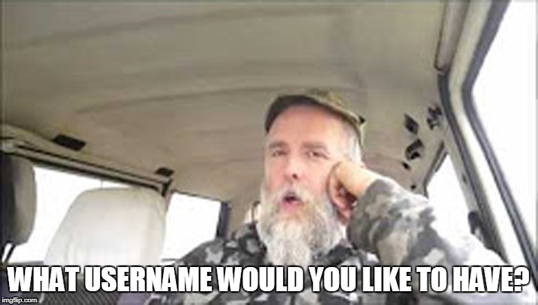 WHAT USERNAME WOULD YOU LIKE TO HAVE? | made w/ Imgflip meme maker