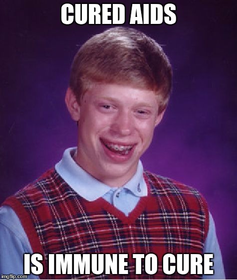 Bad Luck Brian | CURED AIDS; IS IMMUNE TO CURE | image tagged in memes,bad luck brian | made w/ Imgflip meme maker