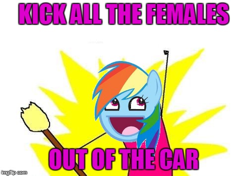 KICK ALL THE FEMALES OUT OF THE CAR | made w/ Imgflip meme maker