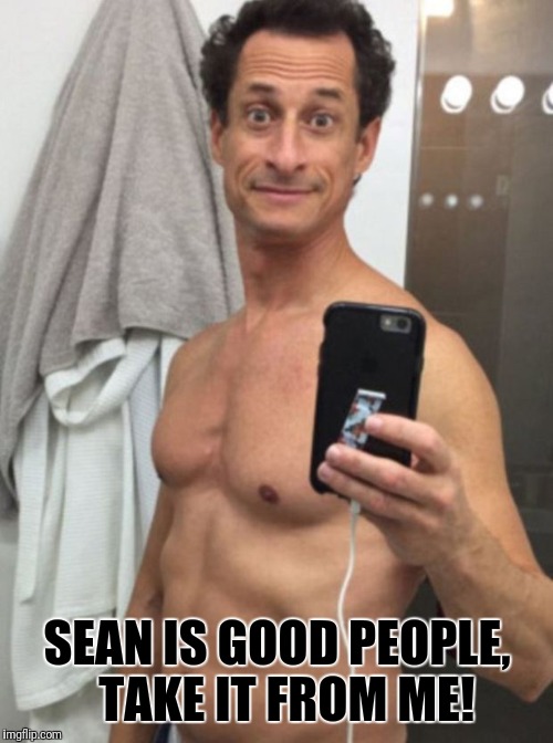 SEAN IS GOOD PEOPLE,  TAKE IT FROM ME! | made w/ Imgflip meme maker