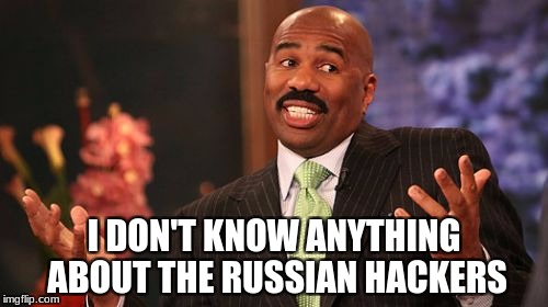 Steve Harvey Meme | I DON'T KNOW ANYTHING ABOUT THE RUSSIAN HACKERS | image tagged in memes,steve harvey | made w/ Imgflip meme maker