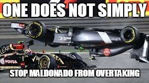ONE DOES NOT SIMPLY; STOP MALDONADO FROM OVERTAKING | image tagged in f1 | made w/ Imgflip meme maker