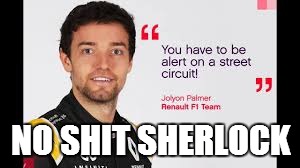 Jolyon Palmer doing what he does best: failing at life. | NO SHIT SHERLOCK | image tagged in f1 | made w/ Imgflip meme maker