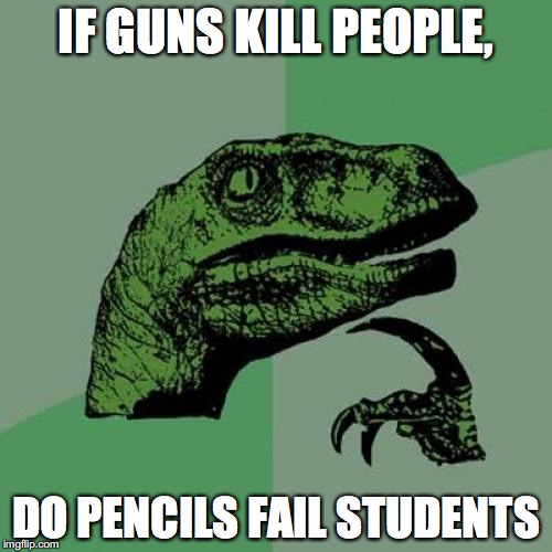Philosoraptor Meme | IF GUNS KILL PEOPLE, DO PENCILS FAIL STUDENTS | image tagged in memes,philosoraptor | made w/ Imgflip meme maker