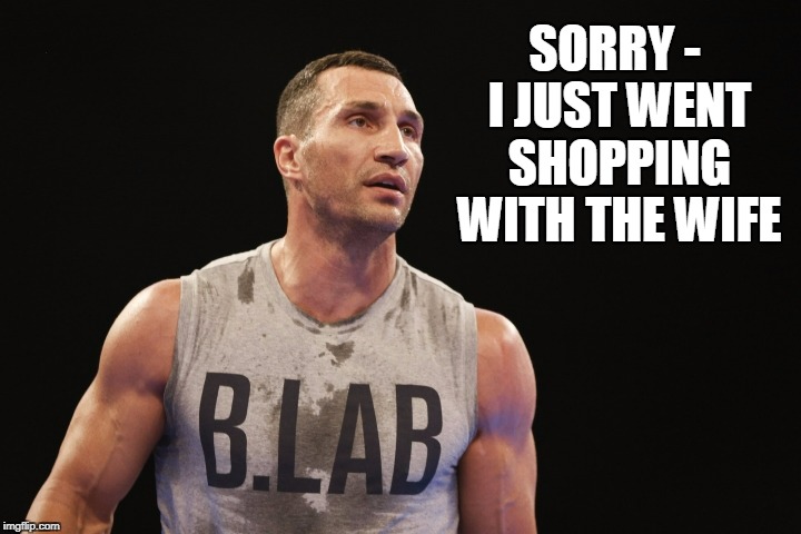 SORRY - I JUST WENT SHOPPING WITH THE WIFE | made w/ Imgflip meme maker