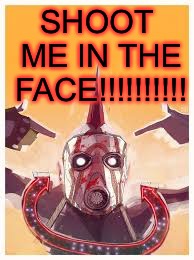 SHOOT ME IN THE FACE!!!!!!!!!! | made w/ Imgflip meme maker