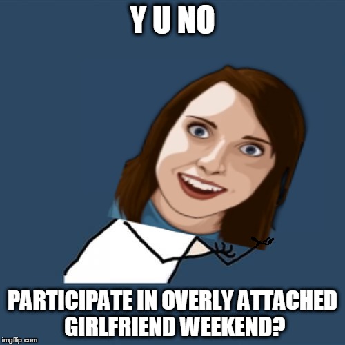 This image manipulation is so bad I might be arrested - but it's an invitation to submit memes&gifs for OAG weekend, Nov 10-12!  | Y U NO; PARTICIPATE IN OVERLY ATTACHED GIRLFRIEND WEEKEND? | image tagged in memes,y u no,theme week,memestrocity,overly attached girlfriend,overly attached girlfriend weekend | made w/ Imgflip meme maker