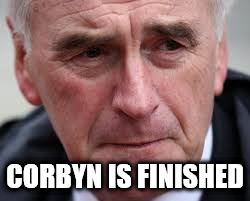 Corbyn is finished | CORBYN IS FINISHED | image tagged in corbyn mcdonnell finished toxic | made w/ Imgflip meme maker