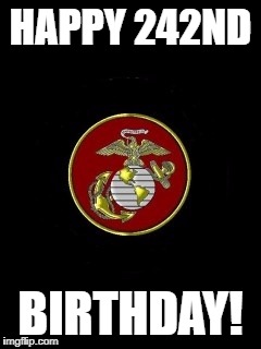 USMC | HAPPY 242ND; BIRTHDAY! | image tagged in usmc | made w/ Imgflip meme maker