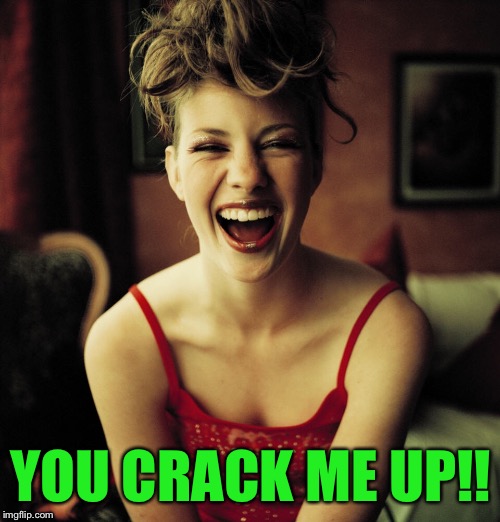 YOU CRACK ME UP!! | made w/ Imgflip meme maker