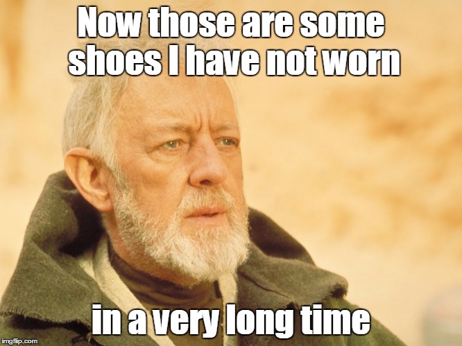 Now those are some shoes I have not worn in a very long time | made w/ Imgflip meme maker