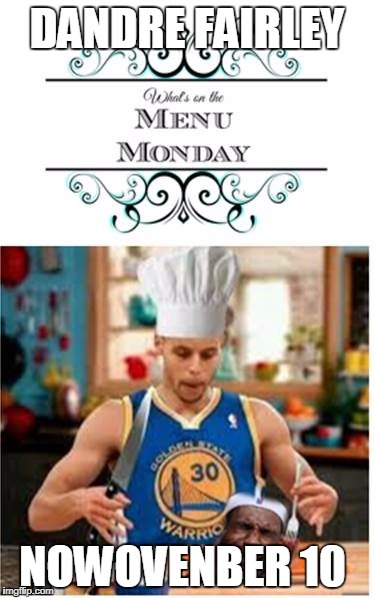 Chef Curry Warriors eating Lebron James Cavaliers MaddisonsMeme | DANDRE FAIRLEY; NOWOVENBER 10 | image tagged in chef curry warriors eating lebron james cavaliers maddisonsmeme | made w/ Imgflip meme maker