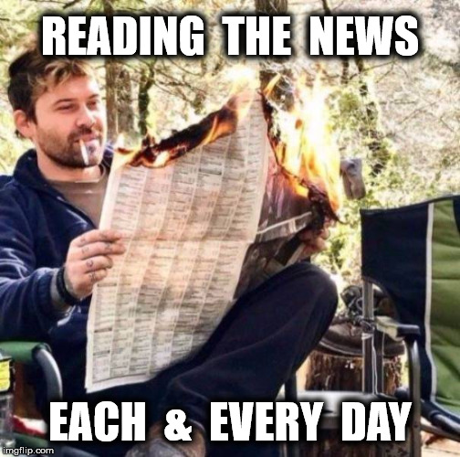 READING  THE  NEWS; EACH  &  EVERY  DAY | image tagged in memes,breaking news,news,cnn fake news,fake news,funny | made w/ Imgflip meme maker