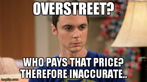 OVERSTREET? WHO PAYS THAT PRICE? THEREFORE INACCURATE.. | made w/ Imgflip meme maker