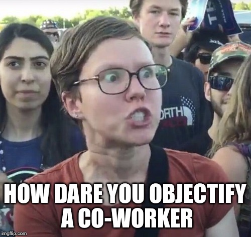 HOW DARE YOU OBJECTIFY A CO-WORKER | made w/ Imgflip meme maker