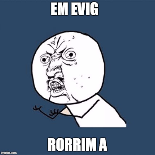 EM EVIG RORRIM A | made w/ Imgflip meme maker