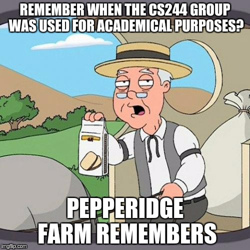 Pepperidge Farm Remembers | REMEMBER WHEN THE CS244 GROUP WAS USED FOR ACADEMICAL PURPOSES? PEPPERIDGE FARM REMEMBERS | image tagged in memes,pepperidge farm remembers | made w/ Imgflip meme maker