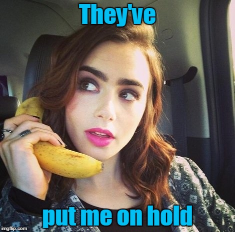 They've put me on hold | made w/ Imgflip meme maker