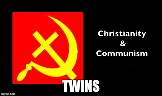 Twin Enslavement Programs | TWINS | image tagged in communism,christanity,socialism,slavery,liberty | made w/ Imgflip meme maker