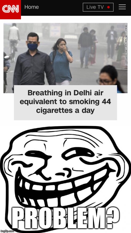 PROBLEM? | image tagged in memes,troll,new delhi | made w/ Imgflip meme maker