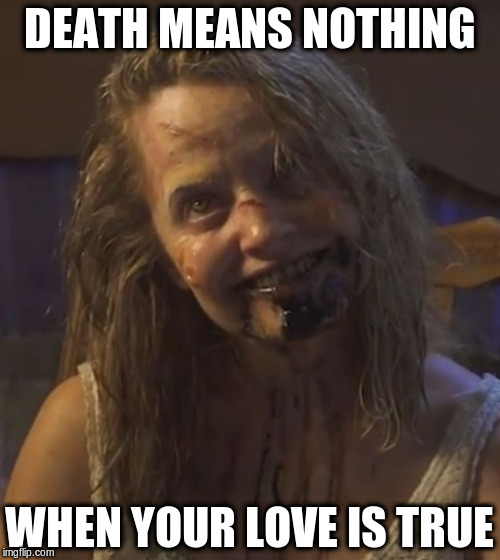 DEATH MEANS NOTHING WHEN YOUR LOVE IS TRUE | made w/ Imgflip meme maker