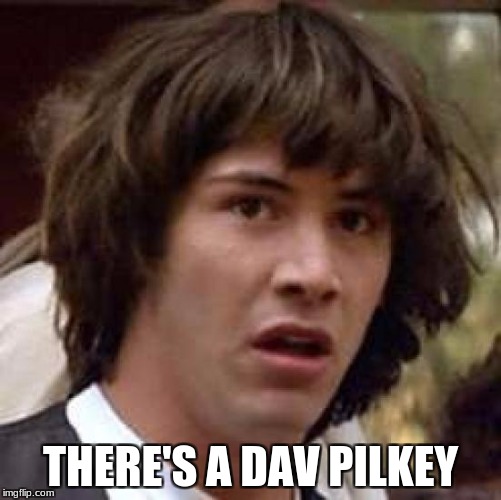 Conspiracy Keanu Meme | THERE'S A DAV PILKEY | image tagged in memes,conspiracy keanu | made w/ Imgflip meme maker