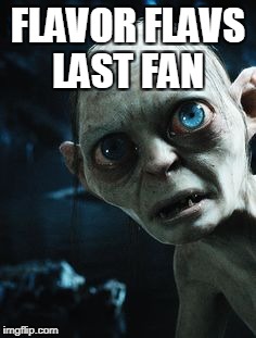 FLAVOR FLAVS LAST FAN | image tagged in creepy condescending wonka | made w/ Imgflip meme maker