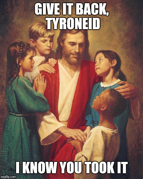 GIVE IT BACK, TYRONEID I KNOW YOU TOOK IT | made w/ Imgflip meme maker